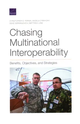 Chasing Multinational Interoperability: Az interoperabilitás: Előnyök, célok és stratégiák - Chasing Multinational Interoperability: Benefits, Objectives, and Strategies