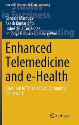 Továbbfejlesztett telemedicina és e-egészségügy: Fejlett Iot-képes soft computing keretrendszer - Enhanced Telemedicine and E-Health: Advanced Iot Enabled Soft Computing Framework