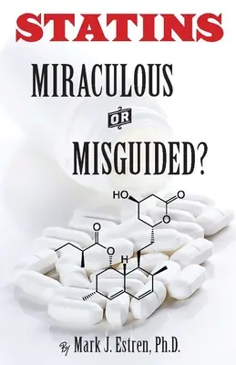 Statinok: Csodálatos vagy félrevezetett? - Statins: Miraculous or Misguided?