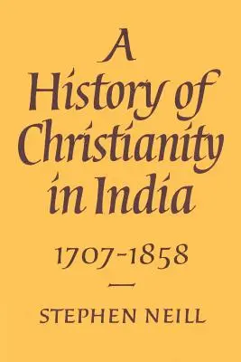 A kereszténység története Indiában: 1707-1858 - A History of Christianity in India: 1707-1858