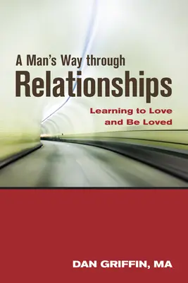 Egy férfi útja a kapcsolatokon keresztül: Learning to Love and Be Loved - A Man's Way Through Relationships: Learning to Love and Be Loved