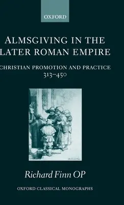 Az alamizsnálkodás a későbbi Római Birodalomban: (313-450) - Almsgiving in the Later Roman Empire: Christian Promotion and Practice (313-450)