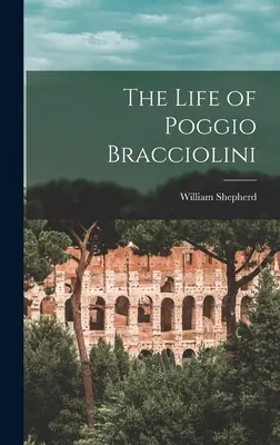 Poggio Bracciolini élete - The Life of Poggio Bracciolini