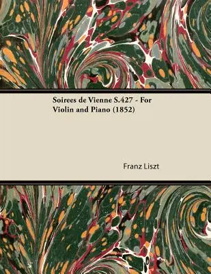 Soires de Vienne S.427 - Hegedűre és zongorára (1852) - Soires de Vienne S.427 - For Violin and Piano (1852)