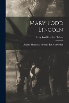 Mary Todd Lincoln; Mary Todd Lincoln - Ruházat - Mary Todd Lincoln; Mary Todd Lincoln - Clothing