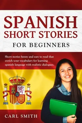 Spanyol rövid történetek kezdőknek.: Rövid történetek vicces és könnyen olvasható, hogy gazdagítsa a szókincset a spanyol nyelv tanulása reális di - Spanish short stories for Beginners.: Short stories funny and easy to read that enrich your vocabulary for learning Spanish Language with realistic di