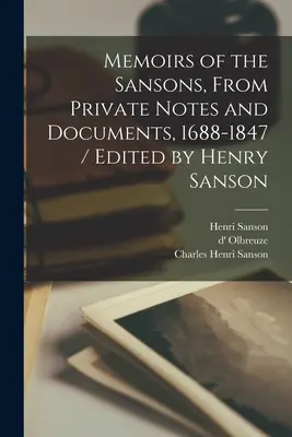 A Sansonok emlékiratai, Magánjegyzetekből és dokumentumokból, 1688-1847 / Szerkesztette Henry Sanson - Memoirs of the Sansons, From Private Notes and Documents, 1688-1847 / Edited by Henry Sanson