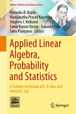 Alkalmazott lineáris algebra, valószínűségszámítás és statisztika: Rao és Arbind K. Lal tiszteletére készült kötet. - Applied Linear Algebra, Probability and Statistics: A Volume in Honour of C. R. Rao and Arbind K. Lal