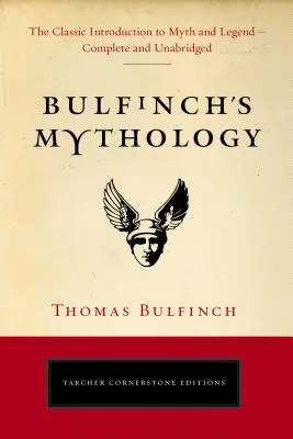 Bulfinch mitológiája: Bulfinch: A klasszikus bevezetés a mítoszok és legendák világába - teljes és rövidítetlen kiadásban - Bulfinch's Mythology: The Classic Introduction to Myth and Legend-Complete and Unabridged