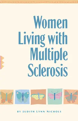 Sclerosis multiplexszel élő nők: Beszélgetések az életről, a nevetésről és a megbirkózásról - Women Living with Multiple Sclerosis: Conversations on Living, Laughing and Coping