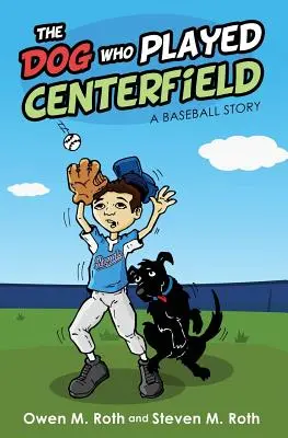 A kutya, aki a középpályán játszott: Egy baseball-történet - The Dog Who Played Centerfield: A Baseball Story