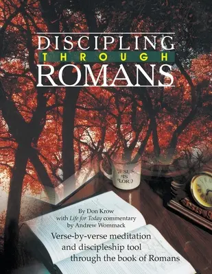 Fegyelmezés a rómaiakhoz írt levél alapján: Tanulmányi útmutató: Versről versre a Rómaiakhoz írt könyvön keresztül - Discipling Through Romans Study Guide: Verse-by-Verse Through the Book of Romans