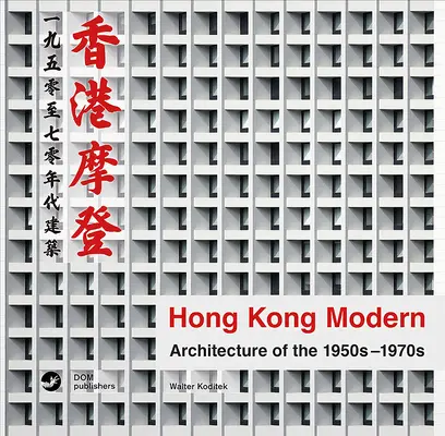 Hong Kong Modern: Az 1950-1970-es évek építészete - Hong Kong Modern: Architecture of the 1950s-1970s