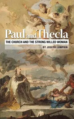 Pál és Thekla: Az egyház és az erős akaratú nő - Paul and Thecla: The Church and the Strong Willed Woman