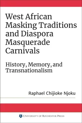 Nyugat-afrikai álarcos hagyományok és a diaszpóra álarcos karneváljai: Történelem, emlékezet és transznacionalizmus - West African Masking Traditions and Diaspora Masquerade Carnivals: History, Memory, and Transnationalism