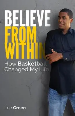 Believe From Within: Hogyan változtatta meg a kosárlabda az életemet - Believe From Within: How Basketball Changed My Life