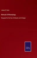 Az ásványtan kézikönyve: Iskolai és főiskolai használatra készült - Manual of Mineralogy: Designed for the Use of Schools and Colleges