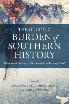 Přetrvávající břemeno jižanských dějin: Politika a identita na Jihu jednadvacátého století - The Ongoing Burden of Southern History: Politics and Identity in the Twenty-First-Century South