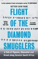 A gyémántcsempészek repülése - Galambok, megszállottság és kapzsiság története a dél-afrikai partvidéken - Flight of the Diamond Smugglers - A Tale of Pigeons, Obsession and Greed along Coastal South Africa