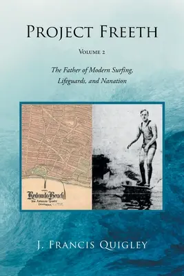 Project Freeth: Volume 2: A modern szörfözés, a vízimentők és a nanáció atyja - Project Freeth: Volume 2: The Father of Modern Surfing, Lifeguards, and Nanation