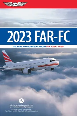 Far-FC 2023: Szövetségi légügyi szabályzat a repülőszemélyzet számára (Szövetségi Légügyi Hivatal (FAA)/Av) - Far-FC 2023: Federal Aviation Regulations for Flight Crew (Federal Aviation Administration (FAA)/Av)