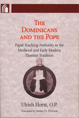 A dominikánusok és a pápa: A pápai tanítóhivatal a középkori és kora újkori tomista hagyományban - Dominicans and the Pope: Papal Teaching Authority in the Medieval and Early Modern Thomist Tradition
