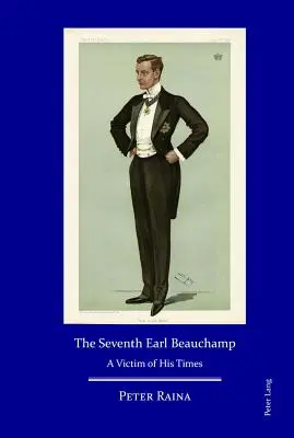 A hetedik Earl Beauchamp: A kor áldozata - The Seventh Earl Beauchamp: A Victim of His Times