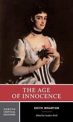 Az ártatlanság kora: Hiteles szöveg, háttér és összefüggések, források, kritika - The Age of Innocence: Authoritative Text, Background and Contexts, Sources, Criticism