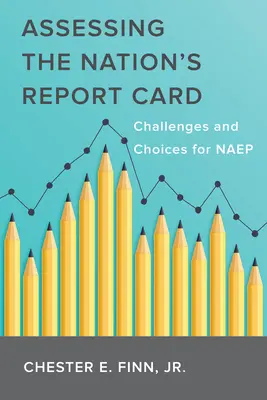 A nemzet bizonyítványának értékelése: Kihívások és választási lehetőségek a Naep számára - Assessing the Nation's Report Card: Challenges and Choices for Naep