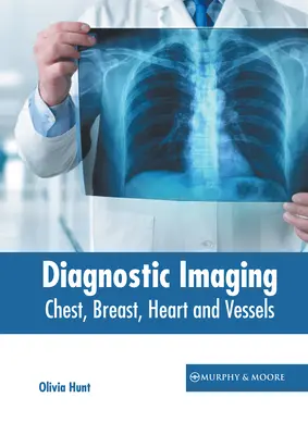 Diagnosztikai képalkotás: Mellkas, mellkas, szív és erek - Diagnostic Imaging: Chest, Breast, Heart and Vessels