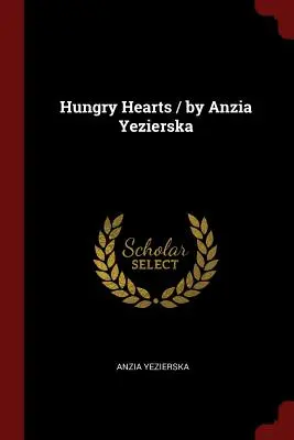 Éhes szívek / írta: Anzia Yezierska - Hungry Hearts / by Anzia Yezierska