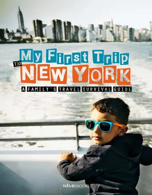 Az első utam New Yorkba: Egy család utazási túlélési útmutatója - My First Trip to New York: A Family's Travel Survival Guide