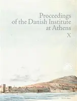 Az Athéni Dán Intézet X. kötetének jegyzőkönyvei - Proceedings of the Danish Institute at Athens Vol. X