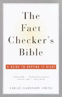 A tényellenőrző bibliája: A Guide to Getting It Right - The Fact Checker's Bible: A Guide to Getting It Right