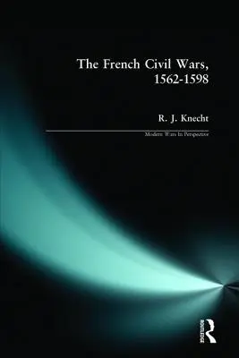 A francia polgárháborúk, 1562-1598 - The French Civil Wars, 1562-1598