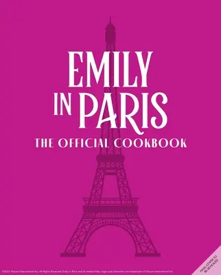 Emily Párizsban: A hivatalos szakácskönyv - Emily in Paris: The Official Cookbook