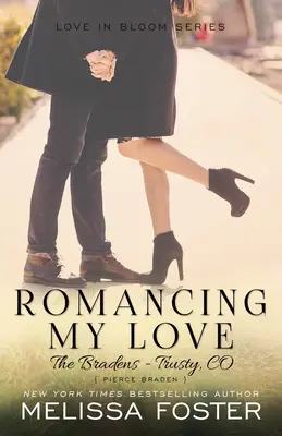 Romancing My Love (A Bradenek a Trustyban): Pierce Braden - Romancing My Love (The Bradens at Trusty): Pierce Braden