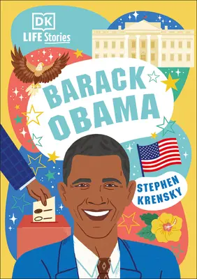 DK Life Stories Barack Obama: Bámulatos emberek, akik formálták a világunkat - DK Life Stories Barack Obama: Amazing People Who Have Shaped Our World