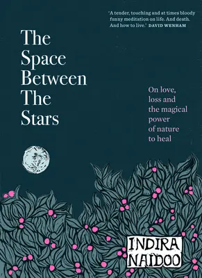 A csillagok közötti tér: A szerelemről, a veszteségről és a természet varázslatos gyógyító erejéről - The Space Between the Stars: On Love, Loss and the Magical Power of Nature to Heal