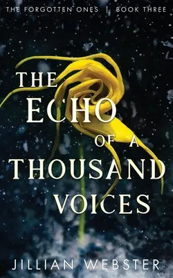 Ezer hang visszhangja: Az elfeledettek - Harmadik könyv - The Echo of a Thousand Voices: The Forgotten Ones - Book Three