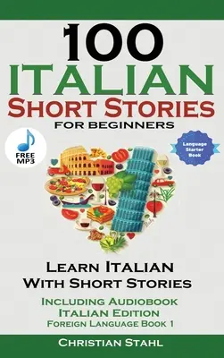 100 olasz novella kezdőknek Olaszul tanulni történetekkel történetekkel hangoskönyvvel - 100 Italian Short Stories for Beginners Learn Italian with Stories with Audio