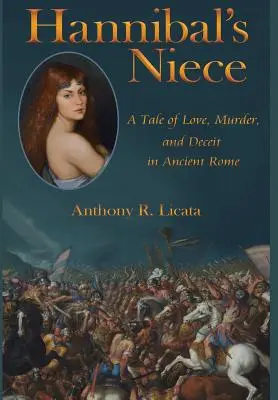 Hannibál unokahúga: Történet szerelemről, gyilkosságról és csalásról az ókori Rómában - Hannibal's Niece: A Tale of Love, Murder, and Deceit in Ancient Rome