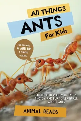 Minden, ami hangya gyerekeknek: Rengeteg tényt, fotót és szórakozást tartalmaz, hogy mindent megtudjunk a hangyákról - All Things Ants For Kids: Filled With Plenty of Facts, Photos, and Fun to Learn all About Ants