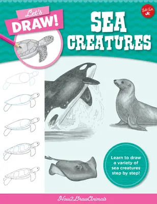 Rajzoljunk tengeri élőlényeket: Tanuljunk meg lépésről lépésre különféle tengeri élőlényeket rajzolni! - Let's Draw Sea Creatures: Learn to Draw a Variety of Sea Creatures Step by Step!