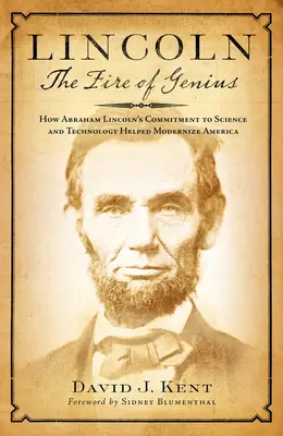 Lincoln: A zsenialitás tüze: Hogyan segítette Abraham Lincoln elkötelezettsége a tudomány és a technológia iránt Amerika modernizációját? - Lincoln: The Fire of Genius: How Abraham Lincoln's Commitment to Science and Technology Helped Modernize America