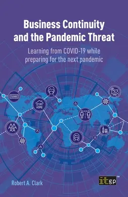 Az üzletmenet folytonossága és a pandémiás fenyegetés: A COVID-19 tanulságai a következő világjárványra való felkészülés során - Business Continuity and the Pandemic Threat: Learning from COVID-19 while preparing for the next pandemic