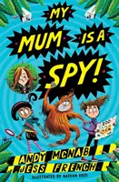 Anyám kém - Andy McNab és Jess French bestseller írók akciódús kalandja. - My Mum Is A Spy - An action-packed adventure by bestselling authors Andy McNab and Jess French