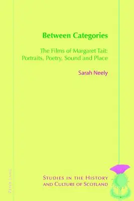 Kategóriák között: Margaret Tait filmjei: Portrék, költészet, hangok és hely. - Between Categories: The Films of Margaret Tait: Portraits, Poetry, Sound and Place