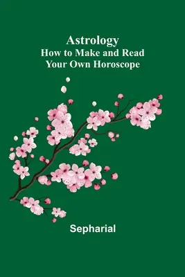 Asztrológia: Hogyan készítsd el és olvasd el saját horoszkópodat? - Astrology: How to Make and Read Your Own Horoscope