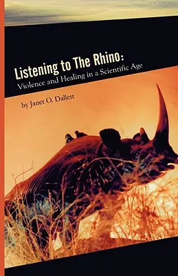 Listening to the Rhino: Erőszak és gyógyítás a tudományos korban - Listening to the Rhino: Violence and Healing in a Scientific Age